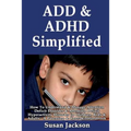 ADD & ADHD Simplified: How To Understand & Manage Attention Deficit Disorder & Attention Deficit Hyperactivity Disorder in Children, Kids & Adults - Paperback