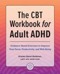 The CBT Workbook for Adult ADHD: Evidence-Based Exercises to Improve Your Focus, Productivity, and Wellbeing - Paperback