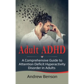 Adult ADHD: A Comprehensive Guide to Attention Deficit Hyperactivity Disorder in Adults - Hardcover