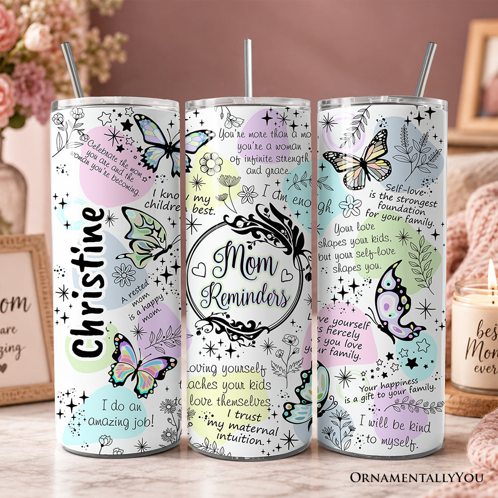 Mom Reminders Butterfly Affirmations 20oz Personalized Tumbler With Lid and Stainless Steel Straw, Encouraging Mom Gift Cup