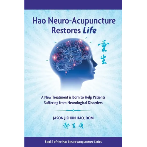 Hao Neuro-Acupuncture Restores Life: A New Treatment is Born to Help Patients Suffering from Neurological Disorders - Paperback