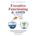 Executive Functioning & AHDH for Teenagers and Young Adults: Super quickly and Smartly Decode your Neurodiverse and ADHD Mind - Paperback