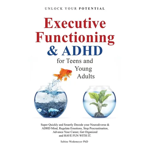Executive Functioning & AHDH for Teenagers and Young Adults: Super quickly and Smartly Decode your Neurodiverse and ADHD Mind - Paperback