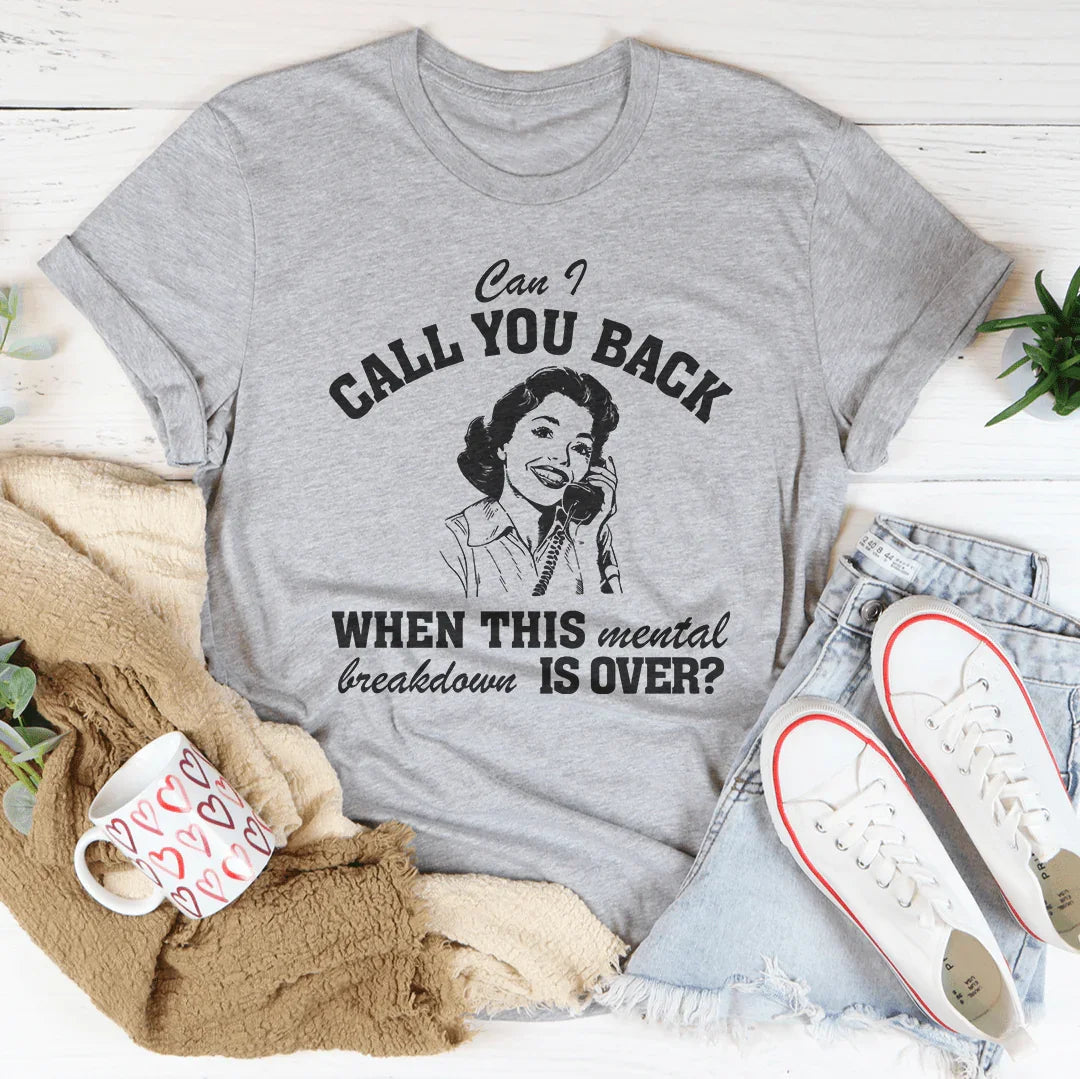 Can I Call You Back When This Mental Tee