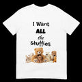 I Want All the Stuffies Stuffed Animals Funny Shirt Teddy Bear Cute Chubby Baby Toddler Boy Girl Infant Child Kids T-shirt Heavy Cotton Tee