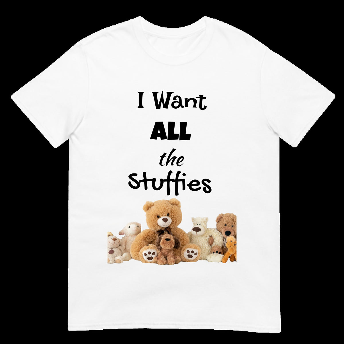 I Want All the Stuffies Stuffed Animals Funny Shirt Teddy Bear Cute Chubby Baby Toddler Boy Girl Infant Child Kids T-shirt Heavy Cotton Tee