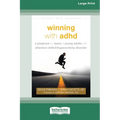 Winning with ADHD: A Playbook for Teens and Young Adults with Attention Deficit/Hyperactivity Disorder (16pt Large Print Edition) - Paperback